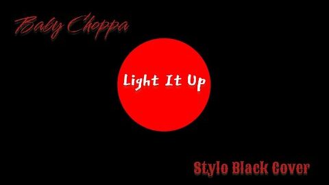 Light It Up (feat. Stylo Black Cover) by Baby Choppa